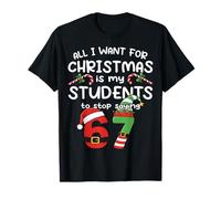 Todo lo Que Quiero para Navidad es Que mis Estudiantes dejen de Decir 67 Camiseta