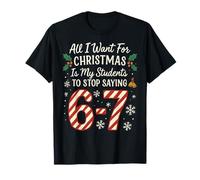 Todo lo Que Quiero para Navidad es Que mis Estudiantes dejen de Decir 67 Camiseta