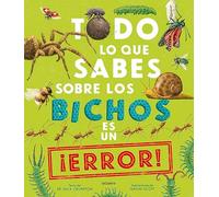 Todo lo que sabes sobre los bichos es un ¡error!: 149 (Conocimientos)
