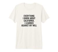 Todo lo Que sé sobre el Humor Divertido de California Camiseta Premium