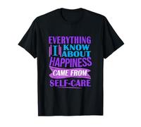 Todo lo Que sé sobre la Felicidad provino del Cuidado Personal Camiseta