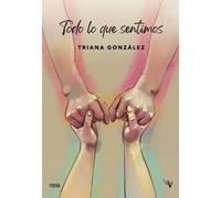 Todo lo que sentimos | Natalia Triana Gonzalez Megia