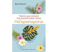 Todo Lo Que Siempre Has Querido Saber Sobre Ho Oponopono