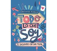 Todo lo que soy: El encuentro con una misma