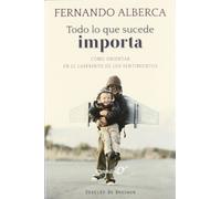 Todo Lo Que Sucede Importa: Como Orientar En El Laberinto De Los Senti