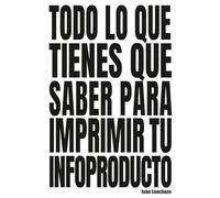 Todo lo que tienes que saber para imprimir tu infoproducto: La guía estratégica para convertir tu formación digital en una experiencia de alto valor