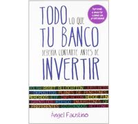 Todo lo que tu banco debería contarte antes de invertir: Aprende a invertir como un profesional (Gestión 2000)