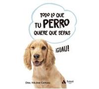Todo Lo Que Tu Perro Quiere Que Sepas. Bolsillo