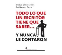 Todo lo que un escritor tiene que saber... y nunca le contaron | Quique Olmos López, Paz Navarro García