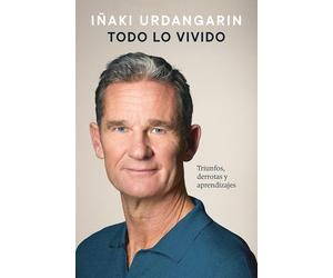 Todo lo vivido: Triunfos, derrotas y aprendizajes. Memorias de Iñaki Urdangarin