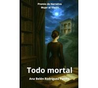 Todo mortal (Premio Mujer al Viento 2015): El misterio de un hombre, de una mujer, de una ciudad entera.