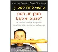 Todo Niﾥo viene con pan bajo El brazo: Guía para padres adoptivos con hijos con trastorno del apego: 23 (AMAE)