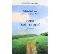 Todo no termino: Volver a empezar después de la ruptura de la pareja (BIBLIOTECA BUCAY) de SALINAS , SILVIA (2012) Tapa blanda