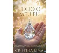 TODO O MEU EU: UMA JORNADA PELA ESSÊNCIA DO SER