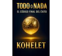 TODO O NADA: El Código Final del Éxito (Maestría Emprendedora)