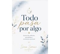 Todo pasa por algo: Journal de reflexión, sanación y crecimiento personal | Diario guiado para escribir, agradecer y confiar en tu proceso