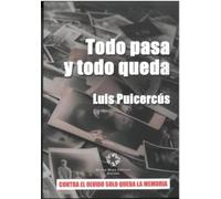 TODO PASA Y TODO QUEDA: Contra el olvido sólo queda la memoria
