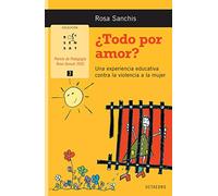 Todo por amor?: Una experiencia educativa contra la violencia a la mujer: 7 (Rosa Sensat)