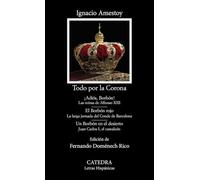 Todo por la Corona: ¡Adiós, Borbón!; El Borbón rojo; Un Borbón en el desierto (Letras Hispánicas)