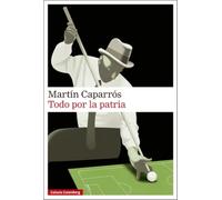 Todo por la patria: Una historia del Pibe Rivarola (Narrativa)