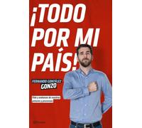 ¡Todo por mi país!: Vida y andanzas de nuestros próceres y proceresas (No Ficción)