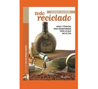 TODO RECICLADO: ideas y técnicas para transformar todo lo que no se usa: 5 (DECORACION, MANUALIDADES Y SOUVENIRS - TECNICAS VARIADAS, FACILES Y LINDAS.)