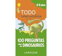 Todo respuestas.100 preguntas sobre los dinosaurios (LAROUSSE - Infantil / Juvenil - Castellano - A partir de 5/6 años)