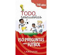 Todo respuestas.150 preguntas sobre fútbol (LAROUSSE - Infantil / Juvenil - Castellano - A partir de 5/6 años)