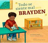Todo Se Siente Mal Para Brayden: Un Cuento de Tdah (El Tdah y Yo)