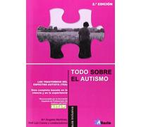 Todo sobre el autismo: los Trastornos del Espectro del Autismo (TEA) : guía completa basada en la ciencia y en la experiencia (SIN COLECCION)