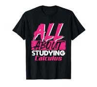Todo sobre el Estudio de cálculo Matemáticas Vida académica del Estudiante Camiseta