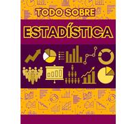 TODO SOBRE ESTADÍSTICA. MATEMÁTICAS: APRENDE ESTADÍSTICA DE PRINCIPIANTE A AVANZADO. GUÍA DE ESTUDIO (APRENDE MATEMÁTICAS DESDE CERO A AVANZADO)