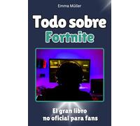 Todo sobre Fortnite: El gran libro no oficial para fans. Completamente a color