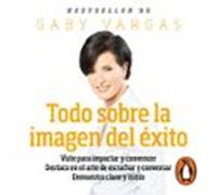 Todo Sobre La Imagen Del Éxito (audiolibro)