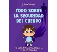 Todo sobre la seguridad del cuerpo: Mi guía para mantener el cuerpo seguro (Spanish Edition) (Libro ilustrado para niños de 3 a 7 años sobre el ... (Fundamentos de Educación Emocional)