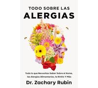 Todo sobre las alergias: Todo lo que necesitas saber sobre el asma, las alergias alimentarias, la rinitis y más (Bienestar, salud y vida sana)