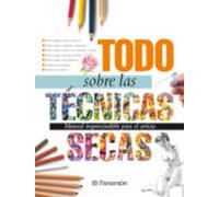 Todo Sobre Las Tecnicas Secas: Manual Imprescindible Para El Arti Sta