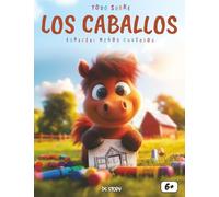 Todo sobre los caballos: Un libro educativo y fascinante para descubrir el maravilloso mundo de los caballos