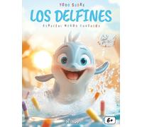 Todo sobre los Delfines - Especial niños curiosos: Una aventura mágica bajo el mar para descubrir a los delfines, su vida en el océano, sus juegos, su lenguaje y cómo protegerlos