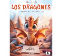 Todo sobre los Dragones - Especial para niños curiosos: Descubre las criaturas más legendarias del mundo a través de historias, curiosidades y actividades divertidas