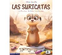 Todo sobre ¡los Suricatos! - Especial para niños curiosos: Descubre la vida divertida y sorprendente de los suricatos: familias, aventuras en el desierto, juegos, comunicación y dibujos para colorear