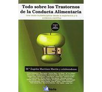 TODO SOBRE LOS TRASTORNOS ALIMENTARIOS: Una visión multidisciplinar desde la experiencia y la evidencia científica (SIN COLECCION)