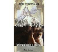 Todo sobre mi Padre: Seminario de iniciación en el Espíritu (Agua Viva)