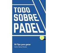 TODO SOBRE PÁDEL: 50 TIPS PARA GANAR