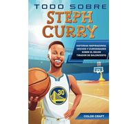 Todo Sobre Steph Curry: Historias inspiradoras, hechos y curiosidades sobre el mejor tirador de baloncesto: Toda la historia e increíbles hazañas que ... Curry (Biografías deportivas en español)