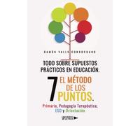 Todo sobre supuestos prácticos en educación. El método de los 7 puntos. Primaria, Pedagogía Terapéutica, ESO y Orientación, Español