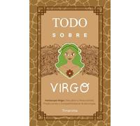 TODO SOBRE VIRGO: Horóscopo Virgo: Guía Completa de Astrología, Predicciones, Personalidad y Compatibilidad Amorosa