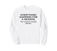 Todo Sucede por una razón Física Cita Divertida Sudadera