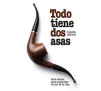 Todo tiene dos asas: Guía estoica para conquistar el arte de la vida (El libro de bolsillo - Humanidades)