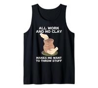 Todo Trabajo Y Nada De Arcilla Me Dan Ganas De Tirar Cosas Camiseta sin Mangas